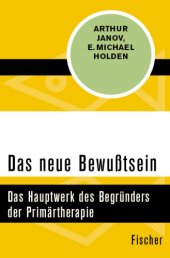 book Das neue Bewußtsein Das Hauptwerk des Begründers der Primärtherapie