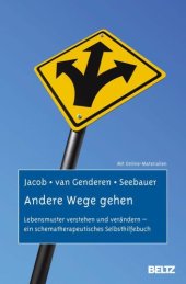 book Andere Wege gehen: Lebensmuster verstehen und verändern - ein schematherapeutisches Selbsthilfebuch ; mit online-Materialien