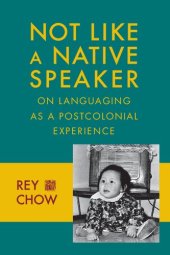 book Not Like a Native Speaker: On Languaging as a Postcolonial Experience