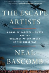 book The Escape Artists A Band of Daredevil Pilots and the Greatest Prison Break of the Great War