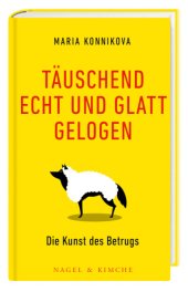 book Täuschend echt und glatt gelogen: Die Kunst des Betrugs