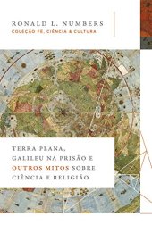 book Terra Plana, Galileu na prisão e outros mitos sobre ciência e religião