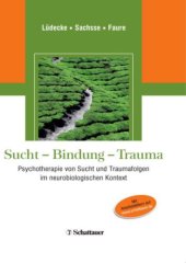 book Sucht - Bindung - Trauma: Psychotherapie von Sucht und Traumafolgen im neurobiologischen Kontext