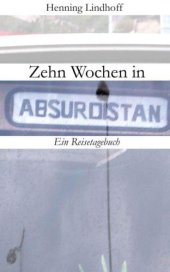 book Zehn Wochen in Absurdistan: Ein Reisetagebuch