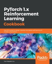 book PyTorch 1.x Reinforcement Learning Cookbook: Over 60 recipes to design, develop, and deploy self-learning AI models using Python