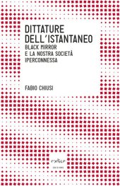 book Dittature dell'istantaneo. Black Mirror e la nostra società iperconnessa