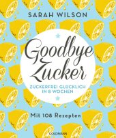 book Goodbye Zucker Zuckerfrei glücklich in 8 Wochen - Mit 108 Rezepten