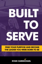 book Built to Serve: Find Your Purpose and Become the Leader You Were Born to Be