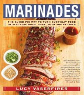 book Marinades The Quick-Fix Way to Turn Everyday Food Into Exceptional Fare, with 400 Recipes