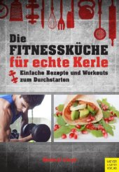 book Die Fitnessküche für echte Kerle Einfache Rezepte und Workouts zum Durchstarten