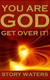 book You Are God. Get Over It! (expanded 2nd ed) (The Bridge of Consciousness Book 2)