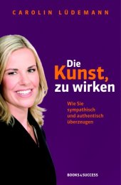 book Die Kunst, zu wirken Wie Sie sympathisch und authentisch überzeugen