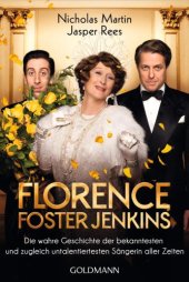 book Florence Foster Jenkins Die wahre Geschichte der bekanntesten und zugleich untalentiertesten Sängerin aller Zeiten