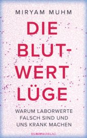 book Die Blutwert-Lüge Warum Laborwerte falsch sind und uns krank machen