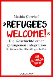 book ''Refugees Welcome!'' Die Geschichte einer gelungenen Integration - So können Sie helfen - Ein Mutmach-Buch