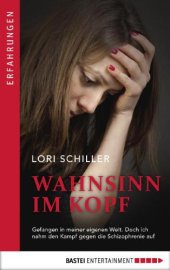 book Wahnsinn im Kopf Gefangen in meiner eigenen Welt. Doch ich nahm den Kampf gegen die Schizophrenie auf