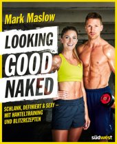 book Looking good naked Schlank, definiert & sexy - mit Hanteltraining und Blitzrezepten