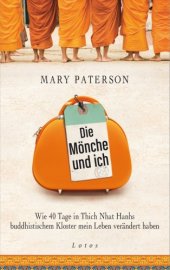 book Die Mönche und ich Wie 40 Tage in Thich Nhat Hanhs buddhistischem Kloster mein Leben verändert haben