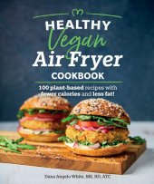 book Healthy Vegan Air Fryer Cookbook: 100 Plant-Based Recipes with Fewer Calories and Less Fat