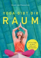 book Yoga gibt dir Raum Mit Yin Yoga zu mehr Gelassenheit