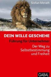 book Dein Wille geschehe Führung für Unternehmer. Der Weg zu Selbstbestimmung und Freiheit