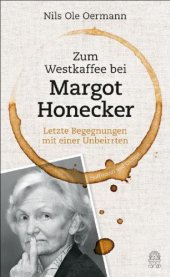 book Zum Westkaffee bei Margot Honecker: letzte Begegnungen mit einer Unbeirrten