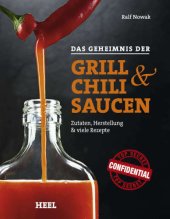 book Das Geheimnis der Grill: & Chilisaucen: Zutaten, Herstellung & viele Rezepte