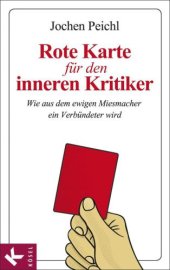 book Rote Karte für den inneren Kritiker wie aus dem ewigen Miesmacher ein Verbündeter wird