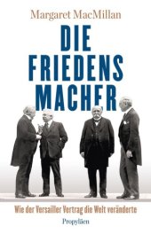 book Die Friedensmacher: Wie der Versailler Vertrag die Welt veraenderte