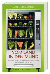 book Vom Land in den Mund: Warum sich die Nahrungsindustrie neu erfinden muss