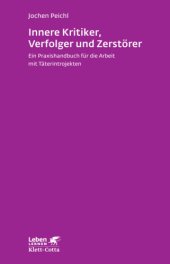 book Innere Kritiker, Verfolger und Zerstörer: Ein Praxishandbuch für die Arbeit mit Täterintrojekten