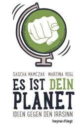 book Es ist dein Planet: Ideen gegen den Irrsinn