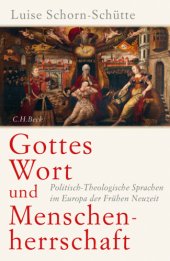 book Gottes Wort und Menschenherrschaft: Politisch-Theologische Sprachen im Europa der Fruehen Neuzeit