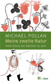 book Meine zweite Natur Vom Glück, ein Gärtner zu sein