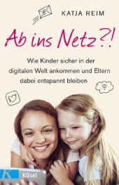 book Ab ins Netz?! Wie Kinder sicher in der digitalen Welt ankommen und Eltern dabei entspannt bleiben