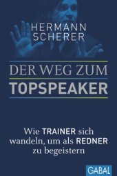 book Der Weg zum Topspeaker: Wie Trainer sich wandeln, um als Redner zu begeistern