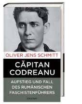 book Capitan Codreanu Aufstieg und Fall des rumänischen Faschistenführers