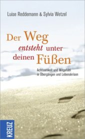 book Der Weg entsteht unter deinen Füßen: Achtsamkeit und Mitgefühl in Übergängen und Lebenskrisen