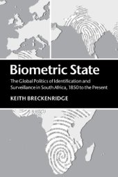 book Biometric State: The Global Politics Of Identification And Surveillance In South Africa, 1850 To The Present