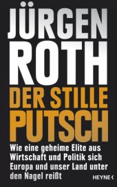 book Der stille Putsch Wie eine geheime Elite aus Wirtschaft und Politik sich Europa und unser Land unter den Nagel reißt