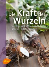 book Die Kraft der Wurzeln Verborgene Schätze unserer Heilpflanzen