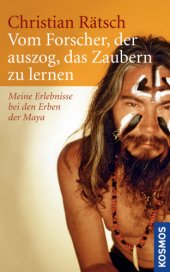 book Vom Forscher, der auszog, das Zaubern zu lernen: Meine Erlebnisse bei den Erben der Maya