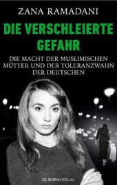 book Die verschleierte Gefahr Die Macht der muslimischen Mütter und der Toleranzwahn der Deutschen