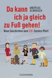 book Da kann ich ja gleich zu Fuß gehen! Neue Geschichten vom DB-Service-Point