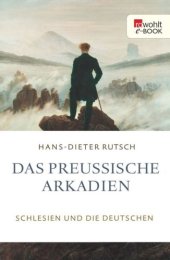 book Das preußische Arkadien Schlesien und die Deutschen