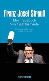 book Franz Josef Strauß Mein Tagebuch Von 1988 bis heute Herausgegeben von Helmut Schleich