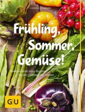 book Frühling, Sommer, Gemüse! überraschend neue Rezepte für die Lieblinge der Saison