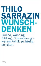 book Wunschdenken Europa, Währung, Bildung, Einwanderung - warum Politik so häufig scheitert