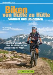 book Bike Guide Dolomiten und Südtirol: von Hütte zu Hütte: 16 Traumtouren und über 60 Hütten auf der Sonnenseite der Alpen in einem MTB Touren-Führer. Mit