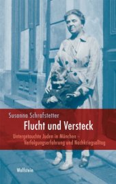 book Flucht und Versteck Untergetauchte Juden in München - Verfolgungserfahrung und Nachkriegsalltag